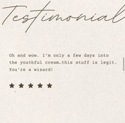Typed customer testimonial on a neutral background, reading: 'Oh and wow. I’m only a few days into the youthful cream…this stuff is legit. You’re a wizard!' followed by a 5-star rating.