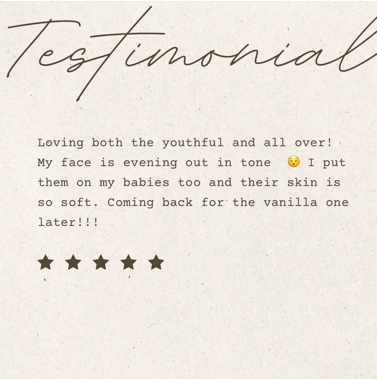 Typed customer testimonial on a neutral background, reading: 'Loving both the youthful and all over! I put them on my babies too and their skin is so soft. Coming back for the vanilla one later!' followed by a 5-star rating.